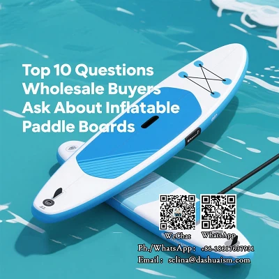 أهم 10 أسئلة يطرحها المشترون بالجملة حول ألواح التجديف القابلة للنفخ